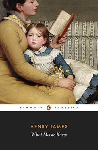 What Maisie Knew (Penguin Classics 2010)