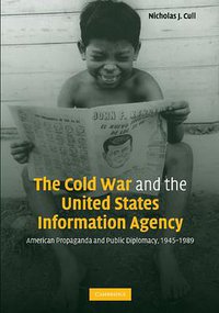 The Cold War and the United States Information Agency (Cambridge University Press 2009)