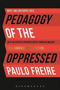 Pedagogy of the Oppressed: 50th Anniversary Edition (Bloomsbury Academic 2018)