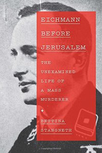 Eichmann Before Jerusalem (Knopf 2014)