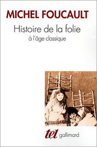Histoire de la folie à l'âge classique (Gallimard 1976)