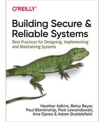 Building Secure and Reliable Systems (O'Reilly Media 2020)