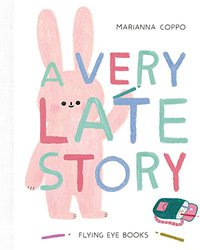 A Very Late Story (Flying Eye Books 2018)