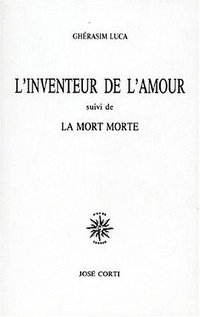 L'Inventeur de l'Amour, suivi de "la Mort Morte" (José Corti Editions 1994)