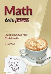 Math, Better Explained (CreateSpace Independent Publishing Platform 2013)