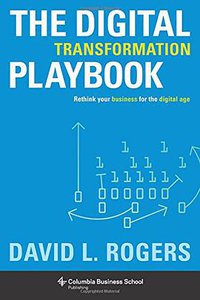 The Digital Transformation Playbook (Columbia University Press 2016)