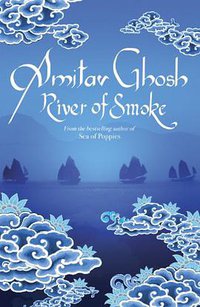 River of Smoke (John Murray 2011)
