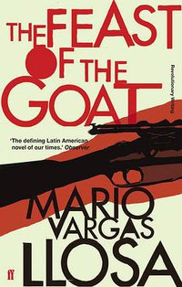 The Feast of the Goat (Revolutionary Writers) (Faber and Faber 2010)