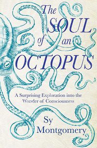 The Soul of an Octopus (Simon & Schuster 2015)