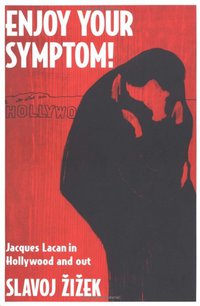 Enjoy Your Symptom!: Jacques Lacan in Hollywood and Out (Routledge 2001)