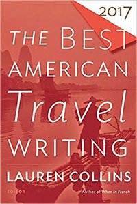 The Best American Travel Writing 2017