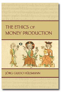 Ethics of Money Production (Ludwig Von Mises Institute 2008)