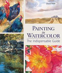 Painting in Watercolor: The Indispensable Guide Hardcover