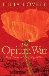 The Opium War: Drugs, Dreams, and the Making of Modern China (Picador 2011)