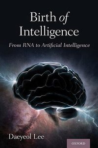 Birth of Intelligence: From RNA to Artificial Intelligence (Oxford University Press 2020)