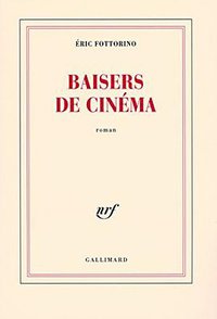 Baisers de cinéma - Prix Fémina 2007 (Editions Gallimard 2007)