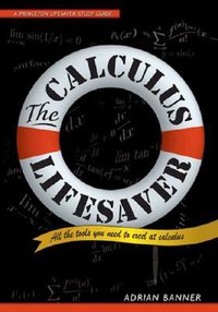 The Calculus Lifesaver: All the Tools You Need to Excel at Calculus (Princeton University Press 2007)
