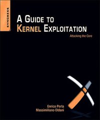 A Guide to Kernel Exploitation: Attacking the Core (Syngress Publishing 2010)