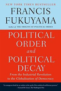 Political Order and Political Decay (Farrar, Straus and Giroux 2015)