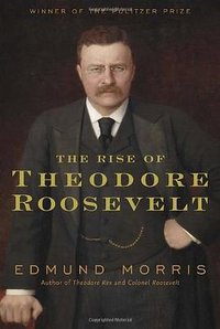 The Rise of Theodore Roosevelt (Random House Inc 2010)