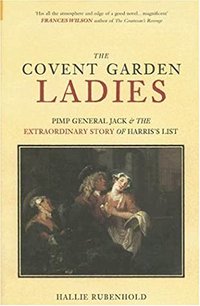 The Covent Garden Ladies: Pimp General Jack & The Extraordinary Story of Harris' List