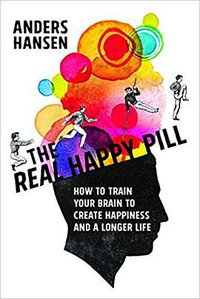 The Real Happy Pill (Skyhorse Publishing 2017)