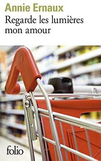 Regarde les lumières mon amour (Folio 2016)