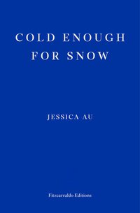 Cold Enough for Snow (Fitzcarraldo Editions 2022)