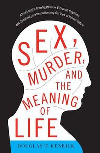Sex, Murder, and the Meaning of Life (Basic Books 2011)