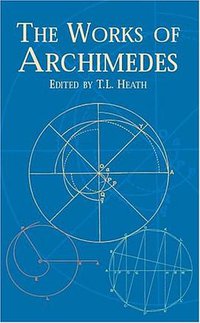 The Works of Archimedes (Dover Publications 2002)