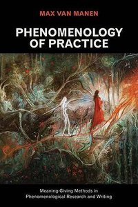 Phenomenology of Practice (Routledge 2014)