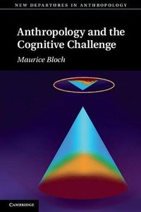 Anthropology and the Cognitive Challenge (Cambridge University Press 2012)