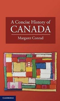 A Concise History of Canada (Cambridge University Press 2012)
