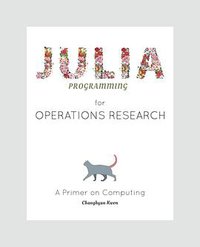 Julia programming for operations research (CreateSpace Independent Publishing Platform 2016)