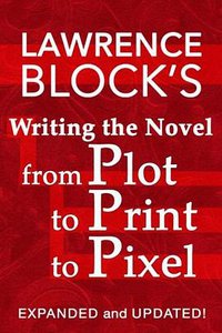 Writing the Novel from Plot to Print to Pixel (CreateSpace Independent Publishing Platform 2015)