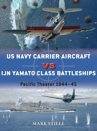 US Navy Carrier Aircraft vs IJN Yamato Class Battleships (Osprey Publishing 2015)