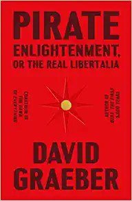 Pirate Enlightenment, or the Real Libertalia (Farrar, Straus and Giroux 2023)