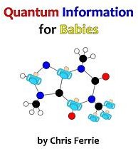 Quantum Information for Babies (CreateSpace Independent Publishing Platform 2014)