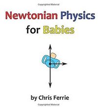 Newtonian Physics for Babies (Createspace 2013)