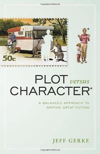 Plot Versus Character (Writer's Digest Books 2010)