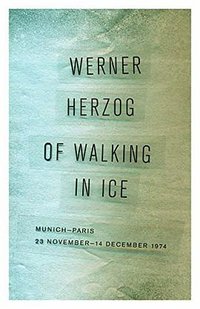 Of Walking in Ice (Univ Of Minnesota Press 2015)