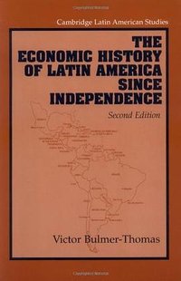 The Economic History of Latin America Since Independence (Cambridge Univ Pr 2003)