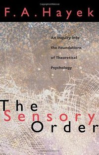 The Sensory Order (University of Chicago Press 1999)
