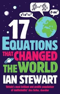 Seventeen Equations that Changed the World (Profile Books 2013)