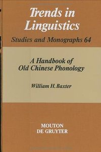 A Handbook of Old Chinese Phonology (Mouton de Gruyter 1992)