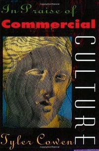 In Praise of Commercial Culture (Harvard University Press 2000)