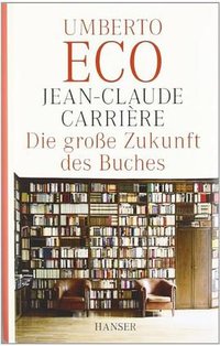 Die große Zukunft des Buches (Carl Hanser Verlag GmbH & Co. KG 2010)