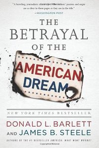 The Betrayal of the American Dream (PublicAffairs 2013)
