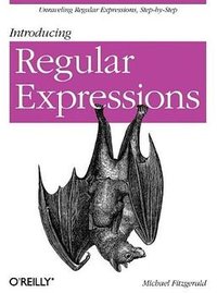 Introducing Regular Expressions (O'Reilly Media 2012)