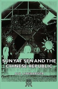 Sun Yat Sen And The Chinese Republic (Read Books 2006)